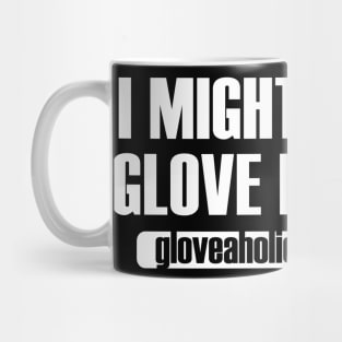I Might Have a Glove Problem (white text) Mug